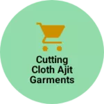 Business logo of Cutting cloth Ajit garments