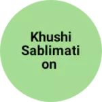 Business logo of Khushi Sablimation