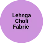 Business logo of Lehnga choli fabric