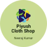 Business logo of Piyush cloth shop