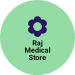 Business logo of Raj Medical Store