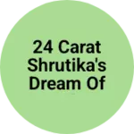 Business logo of 24 Carat Shrutika's Dream Of Style
