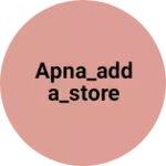 Business logo of Apna_Adda_store