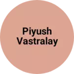Business logo of Piyush vastralay