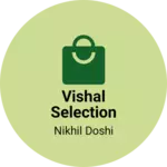 Business logo of Vishal selection