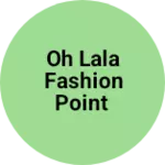 Business logo of Oh lala fashion point