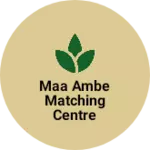 Business logo of Maa Ambe matching centre
