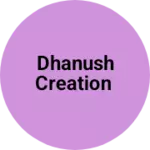 Business logo of Dhanush Creation