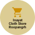 Business logo of Inayat cloth store roopangrh
