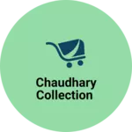 Business logo of Chaudhary collection