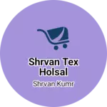 Business logo of Shrvan Tex holsal