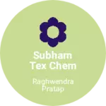 Business logo of Subham Tex chem & sparsh india