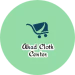 Business logo of Ahad cloth center