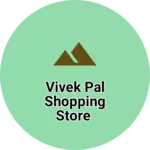 Business logo of Vivek pal shopping store