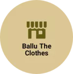 Business logo of Ballu the clothes
