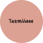 Business logo of Tazmiieee