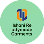 Business logo of Ishani readymade Garments