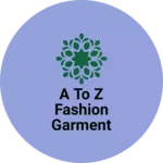 Business logo of A to z fashion garment