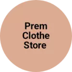 Business logo of Prem clothe store