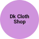 Business logo of Dk cloth shop