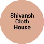 Business logo of Shivansh cloth House