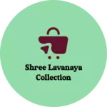 Business logo of shree lavanaya collection