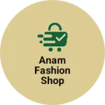 Business logo of Anam fashion shop