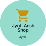 Business logo of Jyoti Ansh shop