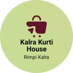 Business logo of Kalra kurti house