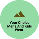 Business logo of Your choice mens and kids wear