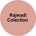 Business logo of RAJWADI COLECTION