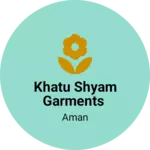 Business logo of Khatu Shyam Garments