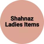 Business logo of Shahnaz ladies items