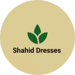 Business logo of Shahid dresses