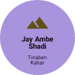 Business logo of Jay Ambe shadi