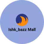Business logo of ishk_bazz mall