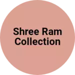 Business logo of Shree Ram Collection