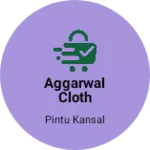 Business logo of Aggarwal cloth house