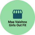 Business logo of Maa vaishno girls out fit