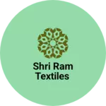 Business logo of SHRI RAM TEXTILES