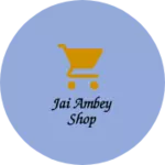 Business logo of Jai ambey shop