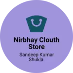 Business logo of Nirbhay clouth store