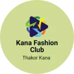 Business logo of Kana fashion club