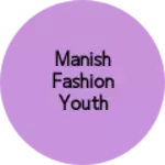 Business logo of Manish fashion youth