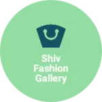 Business logo of Shiv fashion gallery