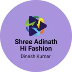 Business logo of Shree adinath hi fashion