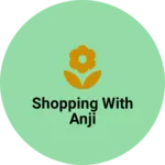 Business logo of Shopping with Anji