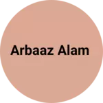 Business logo of Arbaaz Alam