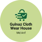 Business logo of GULNAZ CLOTH WEAR HOUSE