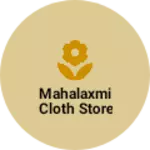 Business logo of Mahalaxmi cloth store